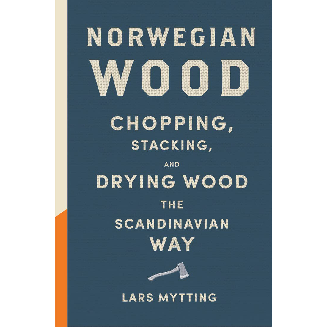 Norwegian Wood: Chopping, Stacking, and Drying Wood the Scandinavian Way Eleish Van Breems Home
