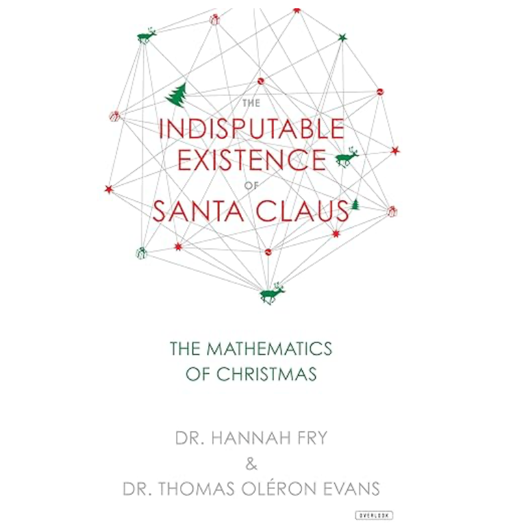 The Indisputable Existence of Santa Claus: The Mathematics of Christmas Eleish Van Breems Home