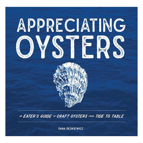 Appreciating Oysters: An Eater's Guide To Craft Oysters From Tide To Table